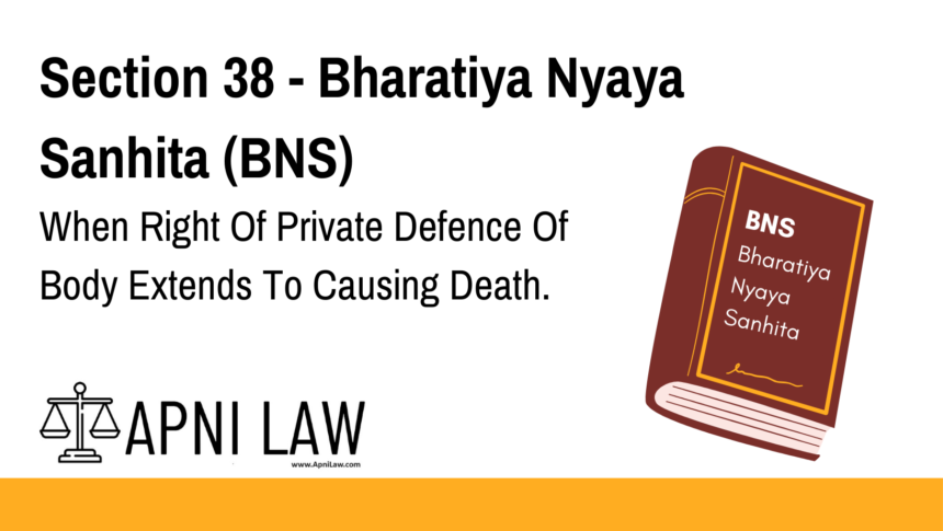 Section 38 - Bharatiya Nyaya Sanhita (BNS) - When Right Of Private Defence Of Body Extends To Causing Death