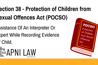 Section 38 - Protection of Children from Sexual Offences Act (POCSO) - Assistance Of An Interpreter Or Expert While Recording Evidence Of Child