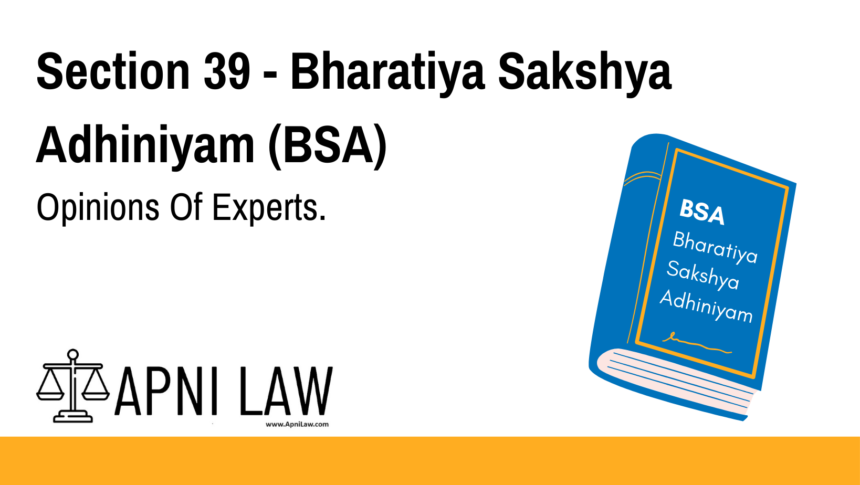 Section 39 - Bharatiya Sakshya Adhiniyam (BSA) - Opinions Of Experts