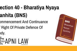 Section 40 - Bharatiya Nyaya Sanhita (BNS) - Commencement And Continuance Of Right Of Private Defence Of Body