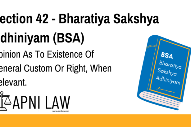 Section 42 - Bharatiya Sakshya Adhiniyam (BSA) - Opinion As To Existence Of General Custom Or Right, When Relevant