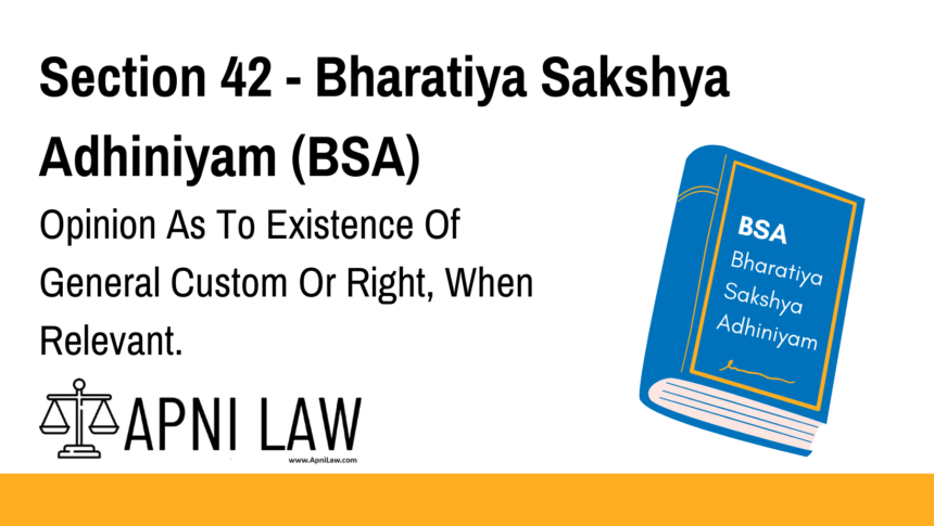 Section 42 - Bharatiya Sakshya Adhiniyam (BSA) - Opinion As To Existence Of General Custom Or Right, When Relevant