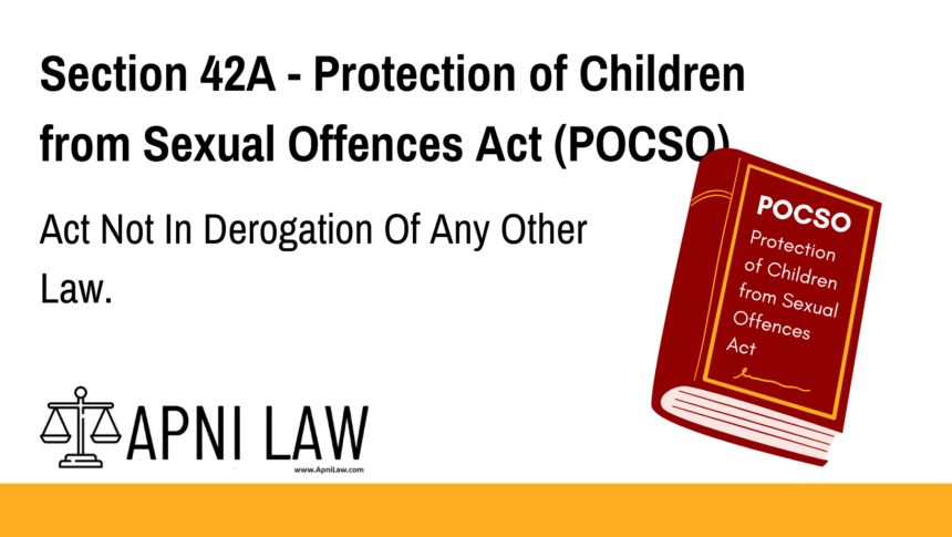 Section 42A - Protection of Children from Sexual Offences Act (POCSO) - Act Not In Derogation Of Any Other Law