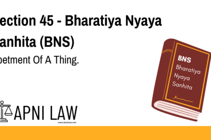 Section 45 - Bharatiya Nyaya Sanhita (BNS) - Abetment Of A Thing