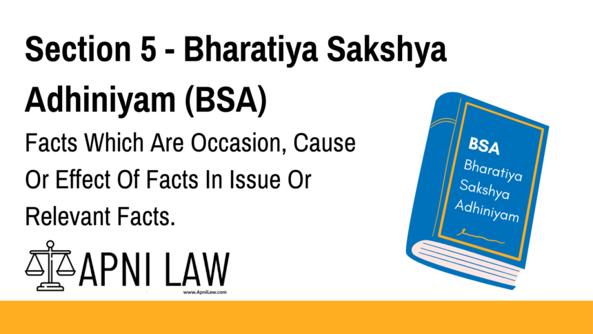 Section 5 - Bharatiya Sakshya Adhiniyam (BSA) - Facts Which Are Occasion, Cause Or Effect Of Facts In Issue Or Relevant Facts