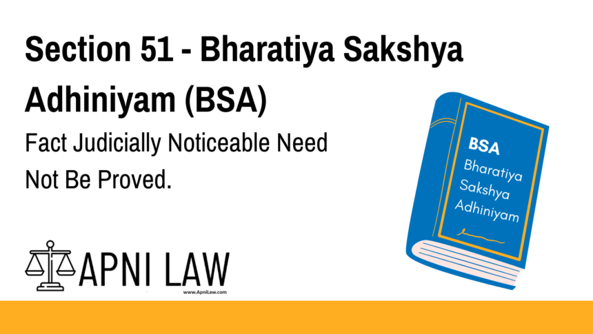 Section 51 - Bharatiya Sakshya Adhiniyam (BSA) - Fact Judicially Noticeable Need Not Be Proved