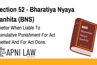Section 52 - Bharatiya Nyaya Sanhita (BNS) - Abettor When Liable To Cumulative Punishment For Act Abetted And For Act Done