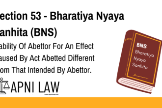 Section 53 - Bharatiya Nyaya Sanhita (BNS) - Liability Of Abettor For An Effect Caused By Act Abetted Different From That Intended By Abettor