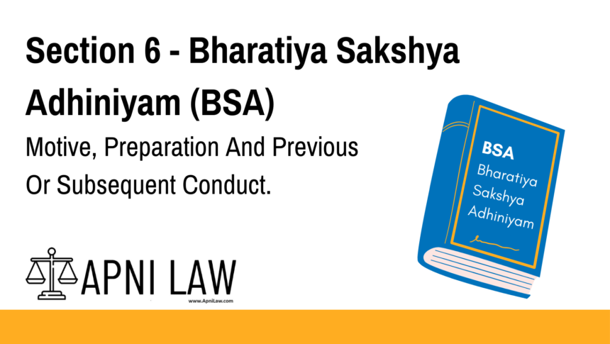 Section 6 - Bharatiya Sakshya Adhiniyam (BSA) - Motive, Preparation And Previous Or Subsequent Conduct