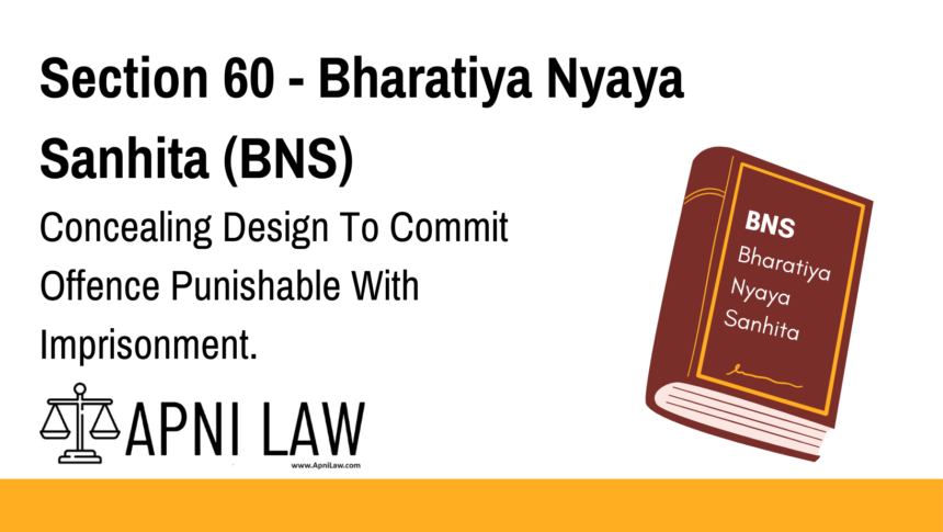 Section 60 - Bharatiya Nyaya Sanhita (BNS) - Concealing Design To Commit Offence Punishable With Imprisonment