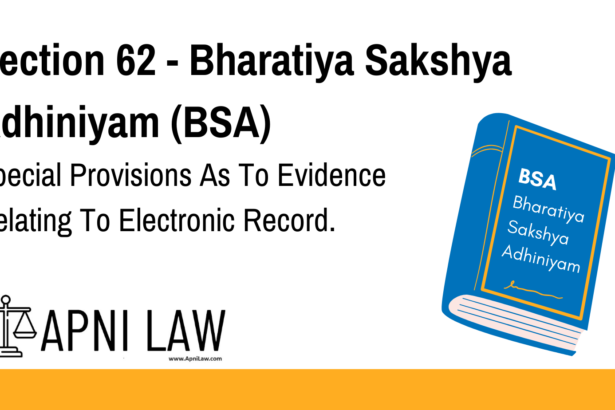 Section 62 - Bharatiya Sakshya Adhiniyam (BSA) - Special Provisions As To Evidence Relating To Electronic Record