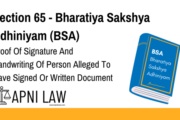 Section 65 - Bharatiya Sakshya Adhiniyam (BSA) - Proof Of Signature And Handwriting Of Person Alleged To Have Signed Or Written Document Produced