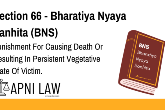 Section 66 - Bharatiya Nyaya Sanhita (BNS) - Punishment For Causing Death Or Resulting In Persistent Vegetative State Of Victim