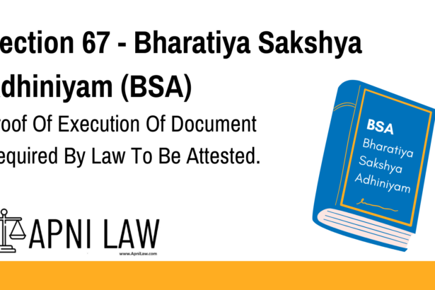 Section 67 - Bharatiya Sakshya Adhiniyam (BSA) - Proof Of Execution Of Document Required By Law To Be Attested