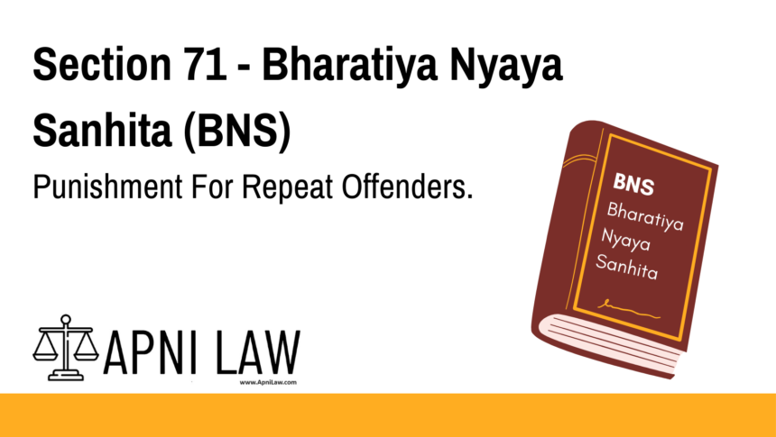 Section 71 - Bharatiya Nyaya Sanhita (BNS) - Punishment For Repeat Offenders