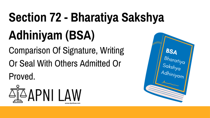 Section 72 - Bharatiya Sakshya Adhiniyam (BSA) - Comparison Of Signature, Writing Or Seal With Others Admitted Or Proved
