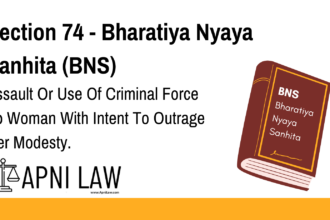 Section 74 - Bharatiya Nyaya Sanhita (BNS) - Assault Or Use Of Criminal Force To Woman With Intent To Outrage Her Modesty