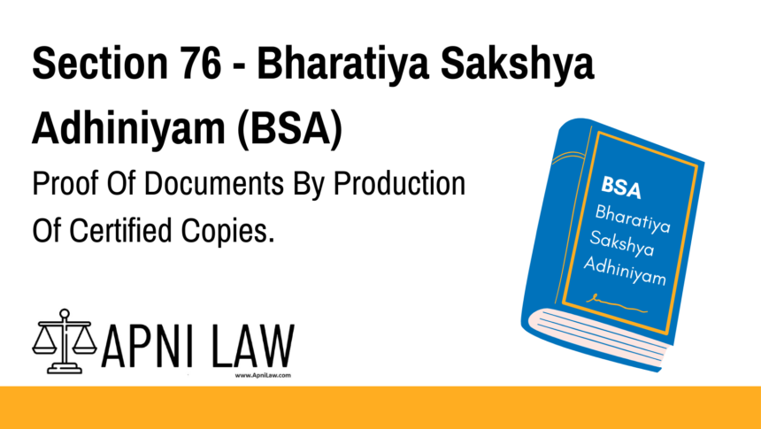 Section 76 - Bharatiya Sakshya Adhiniyam (BSA) - Proof Of Documents By Production Of Certified Copies