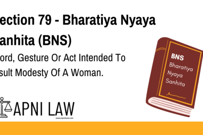 Section 79 - Bharatiya Nyaya Sanhita (BNS) - Word, Gesture Or Act Intended To Insult Modesty Of A Woman