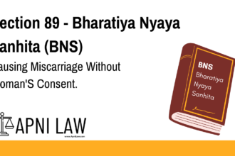 Section 89 - Bharatiya Nyaya Sanhita (BNS) - Causing Miscarriage Without Woman'S Consent