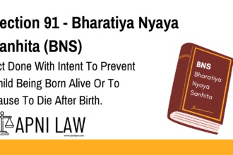Section 91 - Bharatiya Nyaya Sanhita (BNS) - Act Done With Intent To Prevent Child Being Born Alive Or To Cause To Die After Birth