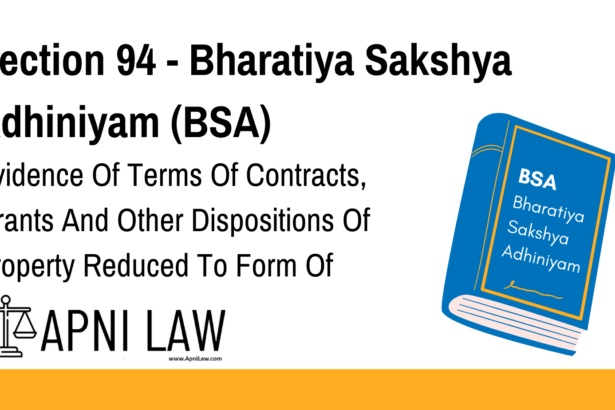 Section 94 - Bharatiya Sakshya Adhiniyam (BSA) - Evidence Of Terms Of Contracts, Grants And Other Dispositions Of Property Reduced To Form Of Document