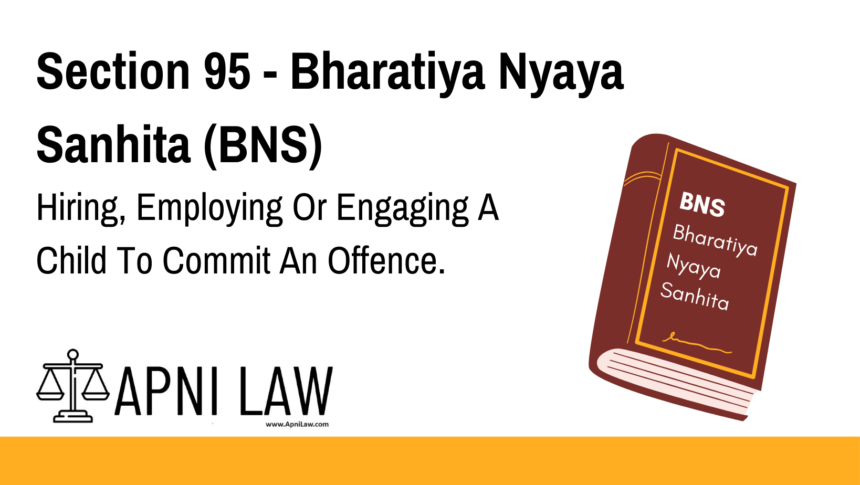 Section 95 - Bharatiya Nyaya Sanhita (BNS) - Hiring, Employing Or Engaging A Child To Commit An Offence
