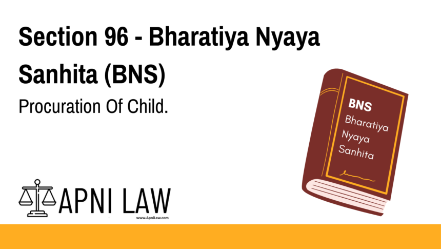 Section 96 - Bharatiya Nyaya Sanhita (BNS) - Procuration Of Child