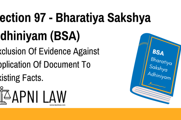 Section 97 - Bharatiya Sakshya Adhiniyam (BSA) - Exclusion Of Evidence Against Application Of Document To Existing Facts