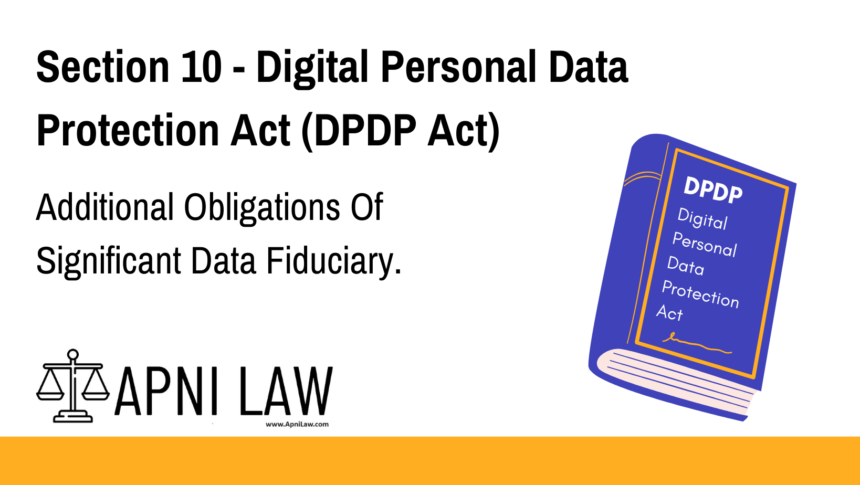 Section 10 - Digital Personal Data Protection Act (DPDP) - Additional Obligations Of Significant Data Fiduciary