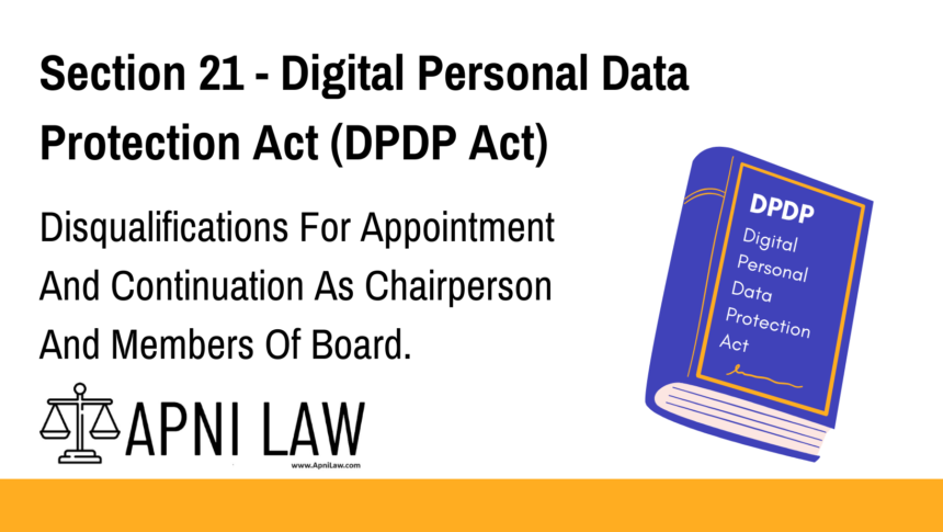 Section 21 - Digital Personal Data Protection Act (DPDP) - Disqualifications For Appointment And Continuation As Chairperson And Members Of Board