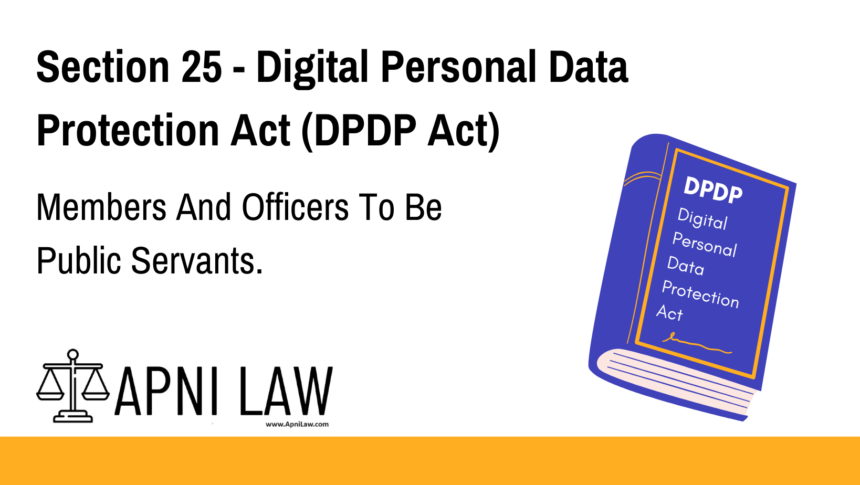Section 25 - Digital Personal Data Protection Act (DPDP) - Members And Officers To Be Public Servants