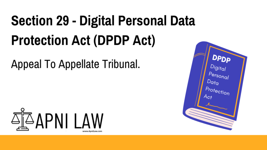 Section 29 - Digital Personal Data Protection Act (DPDP) - Appeal To Appellate Tribunal