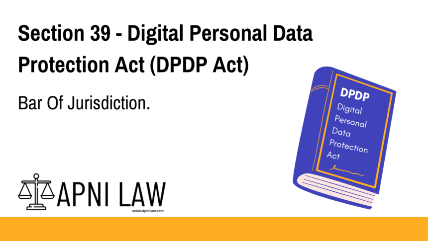 Section 39 - Digital Personal Data Protection Act (DPDP) - Bar Of Jurisdiction