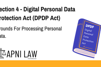 Section 4 - Digital Personal Data Protection Act (DPDP) - Grounds For Processing Personal Data