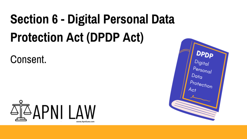 Section 6 - Digital Personal Data Protection Act (DPDP) - Consent