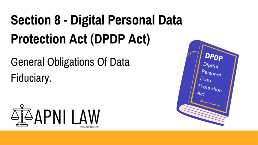 Section 8 - Digital Personal Data Protection Act (DPDP) - General Obligations Of Data Fiduciary