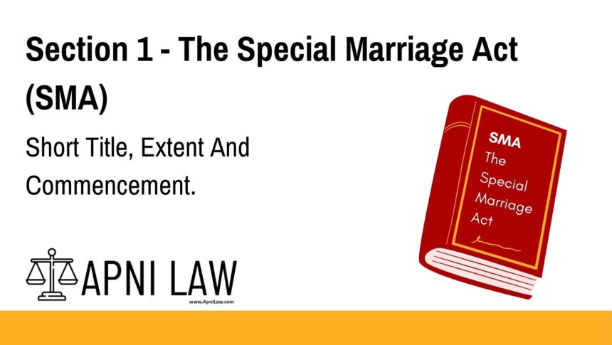 Section 1 - The Special Marriage Act (SMA) - Short Title, Extent And Commencement