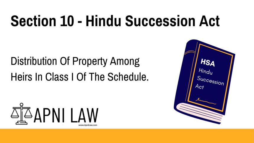 Section 10 - Hindu Succession Act - Distribution Of Property Among Heirs In Class I Of The Schedule