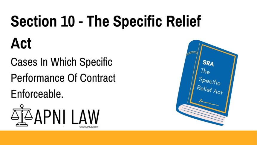 Section 10 - The Specific Relief Act - Cases In Which Specific Performance Of Contract Enforceable