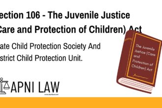 Section 106 - The Juvenile Justice (Care and Protection of Children) Act - State Child Protection Society And District Child Protection Unit