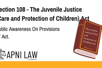 Section 108 - The Juvenile Justice (Care and Protection of Children) Act - Public Awareness On Provisions Of Act