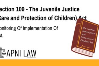 Section 109 - The Juvenile Justice (Care and Protection of Children) Act - Monitoring Of Implementation Of Act
