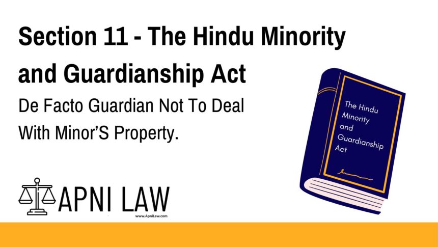 Section 11 - The Hindu Minority and Guardianship Act - De Facto Guardian Not To Deal With Minor’S Property