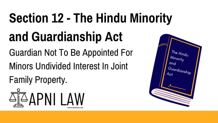 Section 12 - The Hindu Minority and Guardianship Act - Guardian Not To Be Appointed For Minors Undivided Interest In Joint Family Property