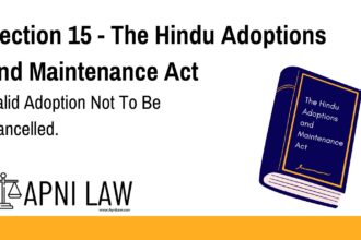 Section 15 - The Hindu Adoptions and Maintenance Act - Valid Adoption Not To Be Cancelled