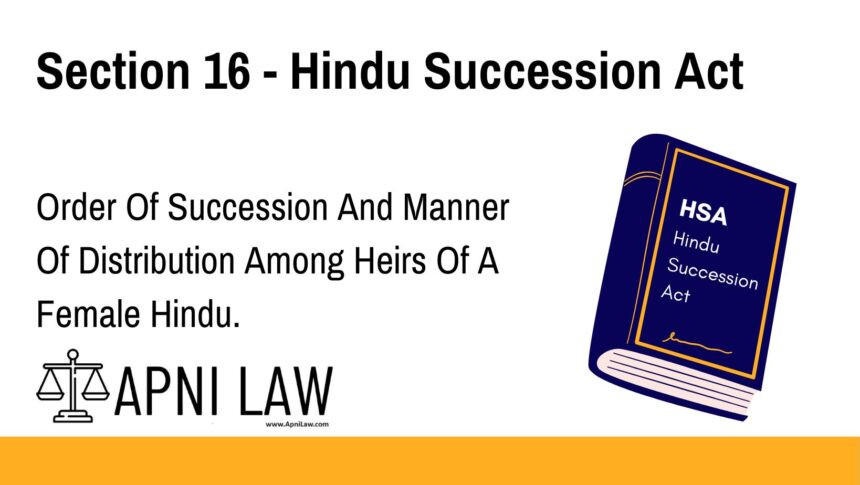 Section 16 - Hindu Succession Act - Order Of Succession And Manner Of Distribution Among Heirs Of A Female Hindu