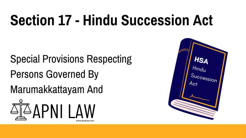 Section 17 - Hindu Succession Act - Special Provisions Respecting Persons Governed By Marumakkattayam And Aliyasantana Laws