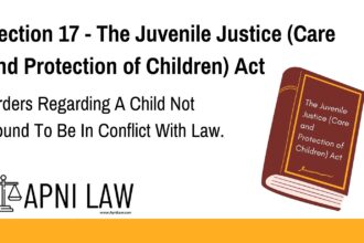 Section 17 - The Juvenile Justice (Care and Protection of Children) Act - Orders Regarding A Child Not Found To Be In Conflict With Law