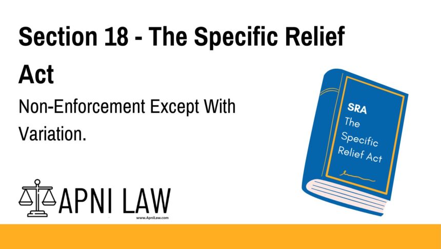 Section 18 - The Specific Relief Act - Non-Enforcement Except With Variation